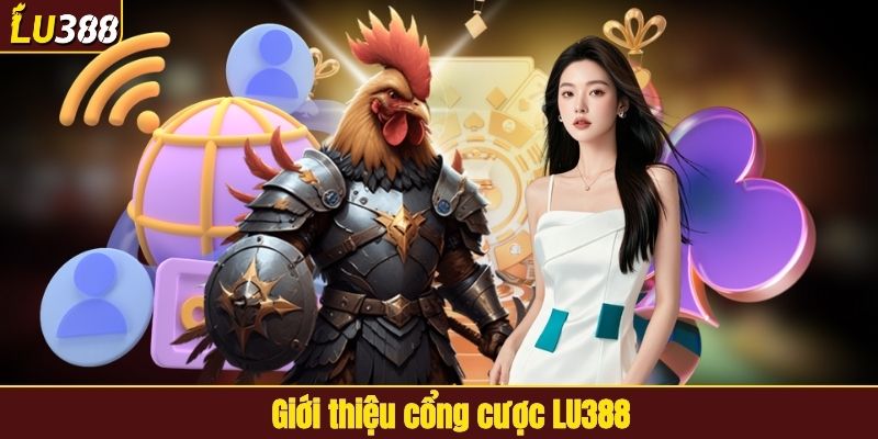 Giới thiệu cổng cược LU388