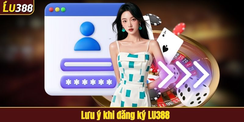 Lưu ý khi đăng ký LU388