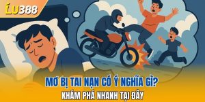 Mơ Bị Tai Nạn Có Ý Nghĩa Gì? Khám Phá Nhanh Tại Đây