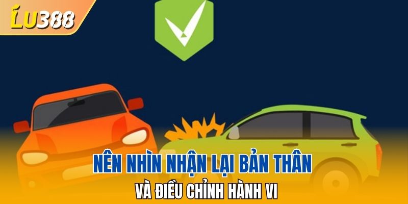 Nên nhìn nhận lại bản thân và điều chỉnh hành vi