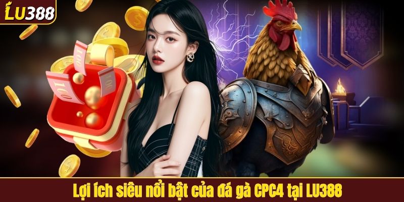 Những ưu điểm nổi bật của đá gà CPC4