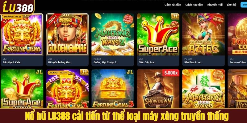 Nổ hũ LU388 được cải tiến từ máy xèng truyền thống