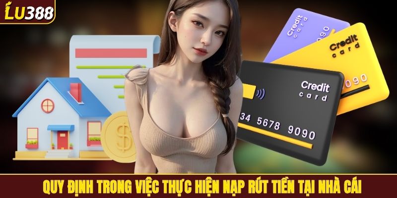 Quy định trong việc thực hiện nạp rút tiền tại nhà cái