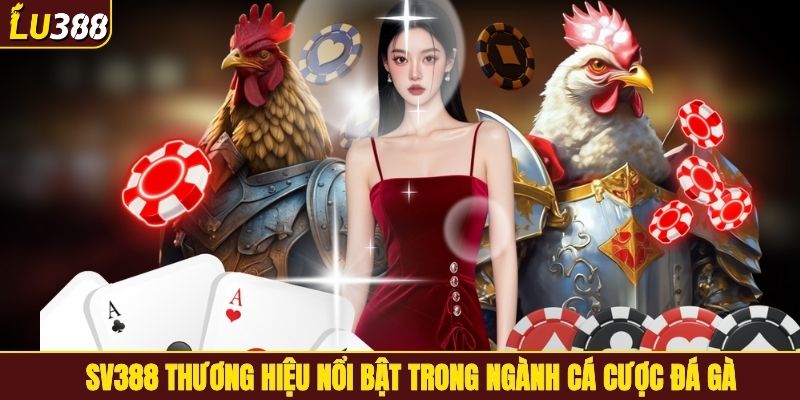 SV388 thương hiệu nổi bật trong ngành cá cược đá gà