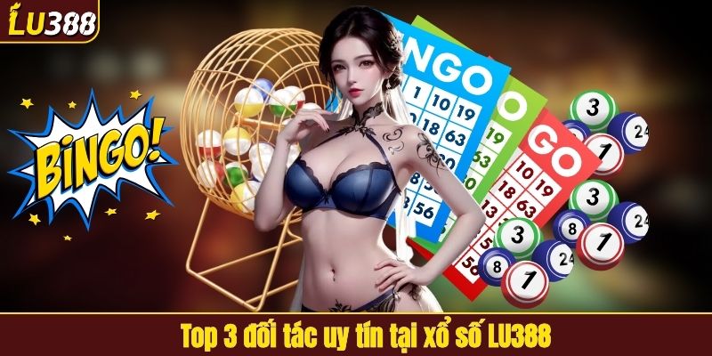 Top 3 đối tác uy tín tại xổ số LU388